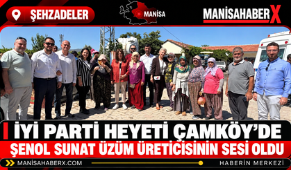 İYİ Parti Heyeti Çamköy’de Şenol Sunat  Üzüm Üreticisinin Sesi Oldu