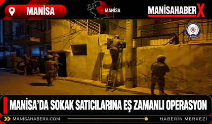 Manisa’da Sokak Satıcılarına Eş Zamanlı Operasyon