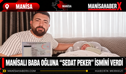 Manisalı Baba Oğluna “Sedat Peker” İsmini Verdi