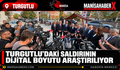 Turgutlu’daki Saldırının Dijital Boyutu Araştırılıyor