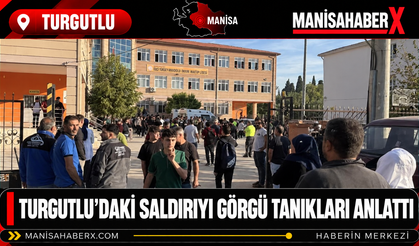 Turgutlu’daki Saldırıyı Görgü Tanıkları Anlattı