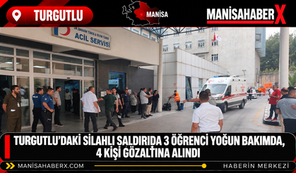 Turgutlu’daki Silahlı Saldırıda 3 Öğrenci Yoğun Bakımda