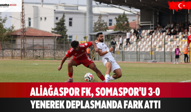 Aliağaspor FK, Somaspor'u 3-0 Yenerek Deplasmanda Fark Attı
