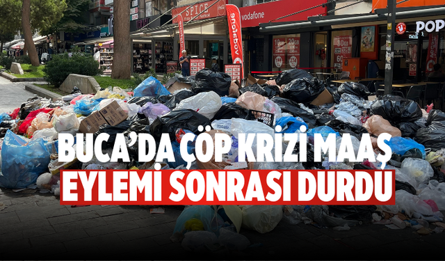 Buca’da çöp krizi Maaş eylemi sonrası durdu