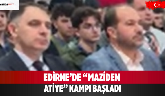 Edirne’de “Maziden Atiye” Kampı Başladı