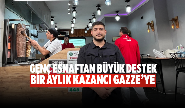 Genç esnaftan büyük destek Bir aylık kazancı Gazze’ye