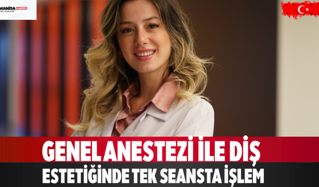 Genel Anestezi ile Diş Estetiğinde Tek Seansta İşlem