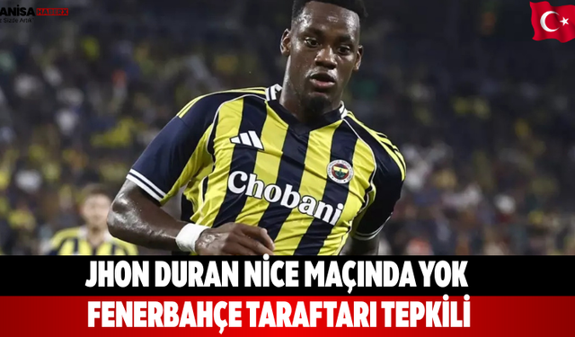 Jhon Duran Nice Maçında Yok, Fenerbahçe Taraftarı Tepkili