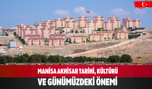 Manisa Akhisar Tarihi, Kültürü ve Günümüzdeki Önemi