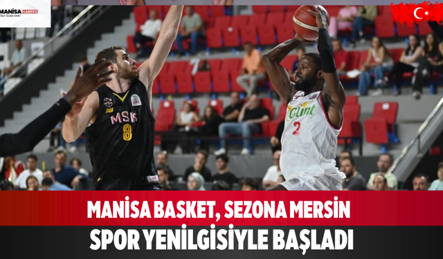 Manisa Basket, Sezona Mersin Spor Yenilgisiyle Başladı
