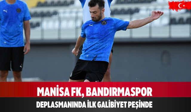 Manisa FK, Bandırmaspor Deplasmanında İlk Galibiyet Peşinde