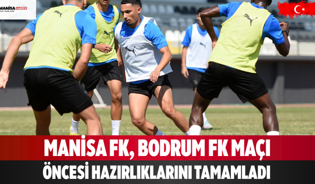 Manisa FK, Bodrum FK Maçı Öncesi Hazırlıklarını Tamamladı
