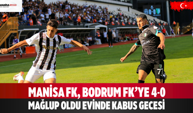 Manisa FK, Bodrum FK’ye 4-0 Mağlup Oldu Evinde Kabus Gecesi