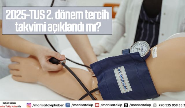 2025-TUS 2. dönem tercih takvimi açıklandı mı?