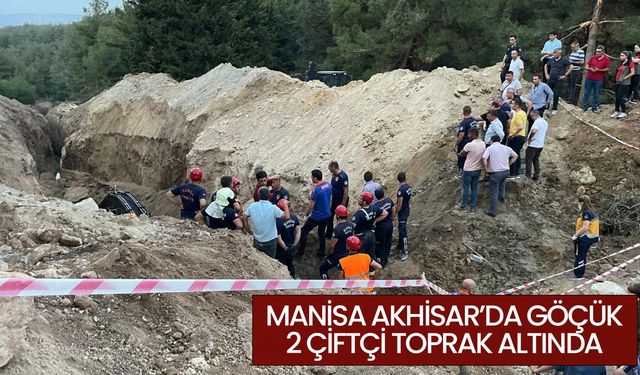 Manisa Akhisar’da göçük 2 çiftçi toprak altında