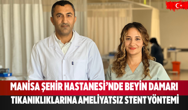 Manisa Şehir Hastanesi’nde Beyin Damarı Tıkanıklıklarına Ameliyatsız Stent Yöntemi