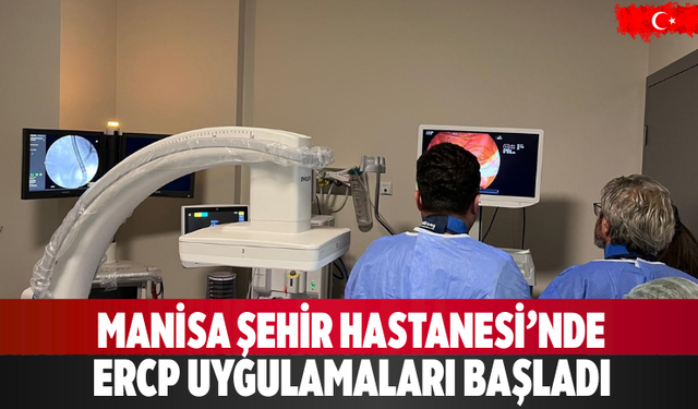Manisa Şehir Hastanesi’nde ERCP uygulamaları başladı