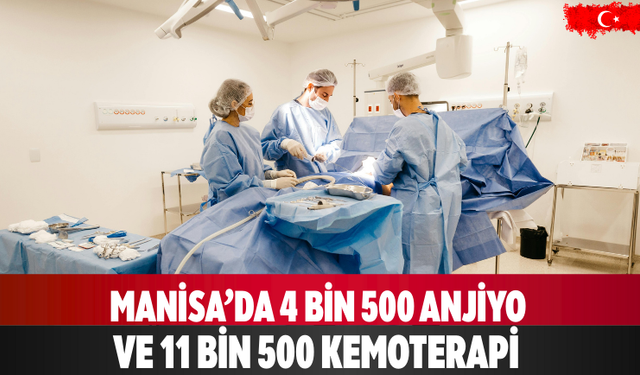 Manisa’da 4 bin 500 Anjiyo ve 11 Bin 500 Kemoterapi