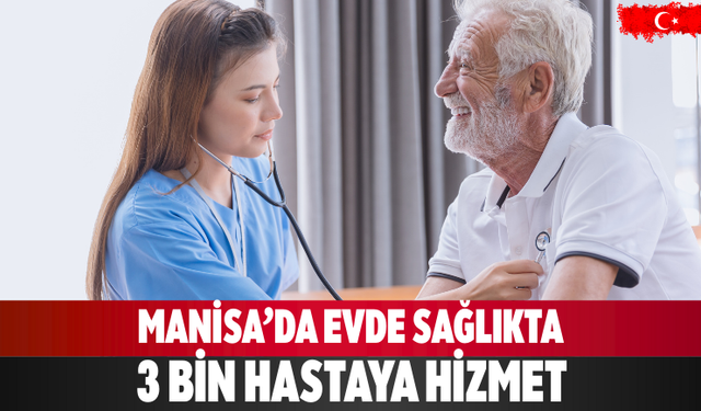 Manisa’da Evde Sağlıkta 3 Bin Hastaya Hizmet