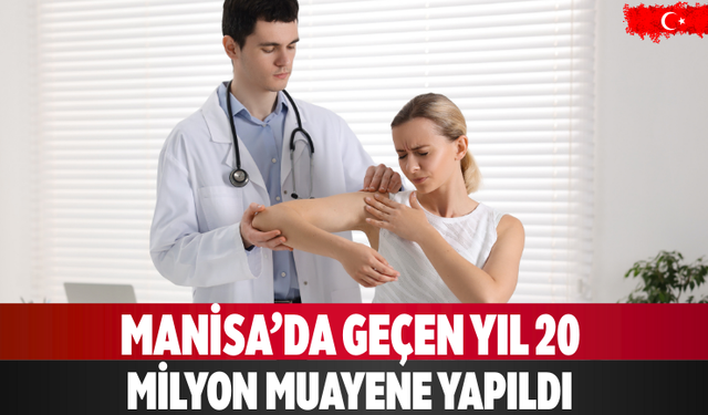 Manisa’da geçen yıl 20 milyon muayene yapıldı