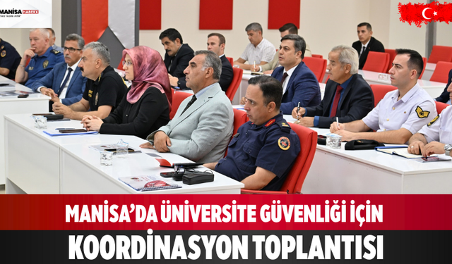 Manisa’da Üniversite Güvenliği İçin Koordinasyon Toplantısı