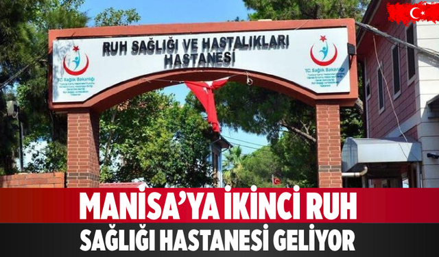 Manisa’ya ikinci ruh sağlığı hastanesi geliyor