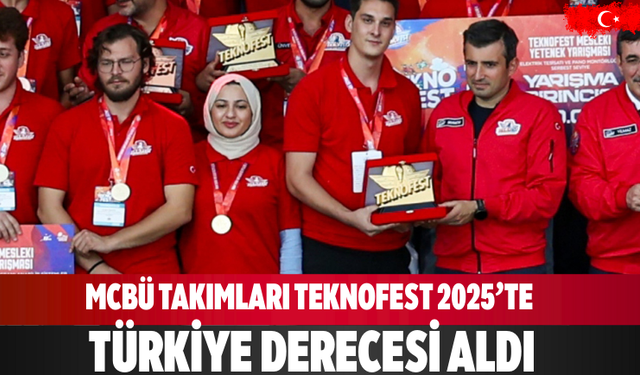 MCBÜ Takımları TEKNOFEST 2025’te Türkiye Derecesi Aldı