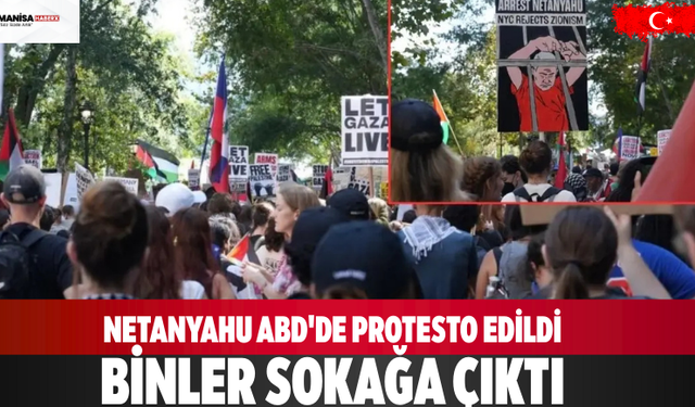 Netanyahu ABD'de protesto edildi: Binler sokağa çıktı