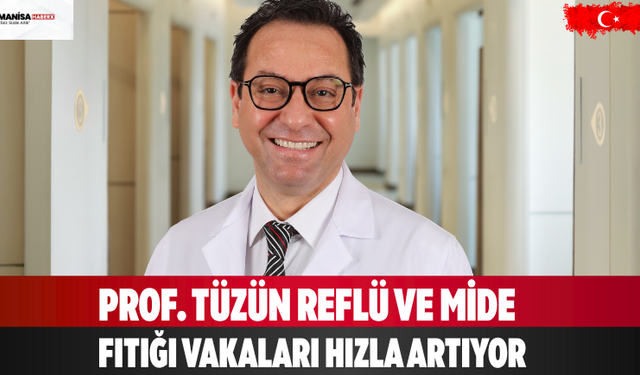 Prof. Tüzün: Reflü ve mide fıtığı vakaları hızla artıyor