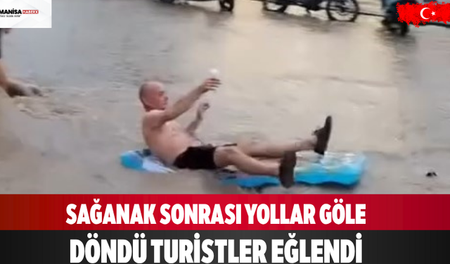 sağanak sonrası yollar göle döndü Turistler eğlendi