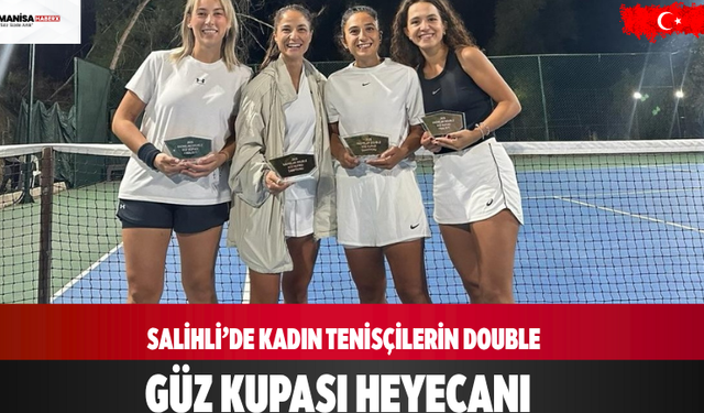 Salihli’de kadın tenisçilerin Double Güz Kupası heyecanı