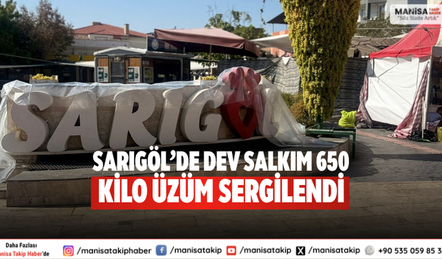 Sarıgöl’de dev salkım 650 kilo üzüm sergilendi