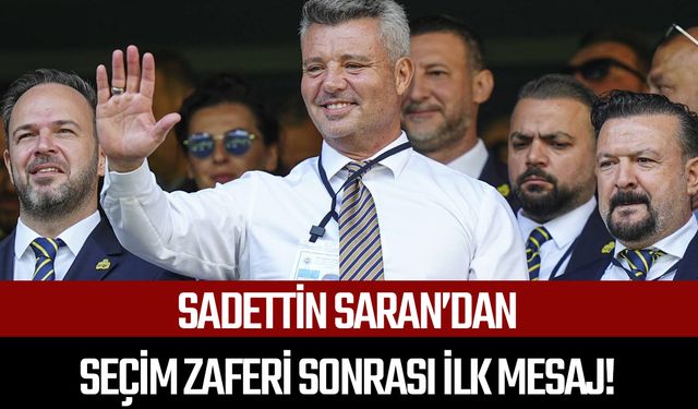 Sadettin Saran’dan seçim zaferi sonrası ilk mesaj