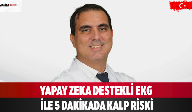 Yapay Zeka Destekli EKG ile 5 Dakikada Kalp Riski