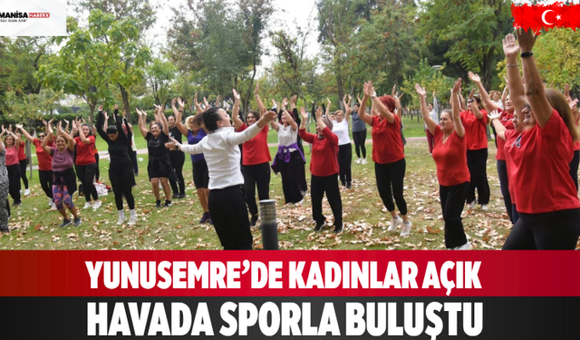 Yunusemre’de Kadınlar Açık Havada Sporla Buluştu