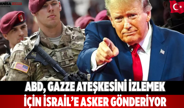 ABD, Gazze ateşkesini izlemek için İsrail’e asker gönderiyor