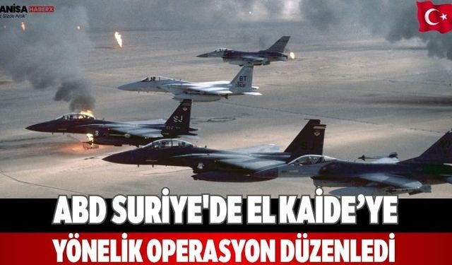 ABD Suriye'de El Kaide’ye Yönelik Operasyon Düzenledi