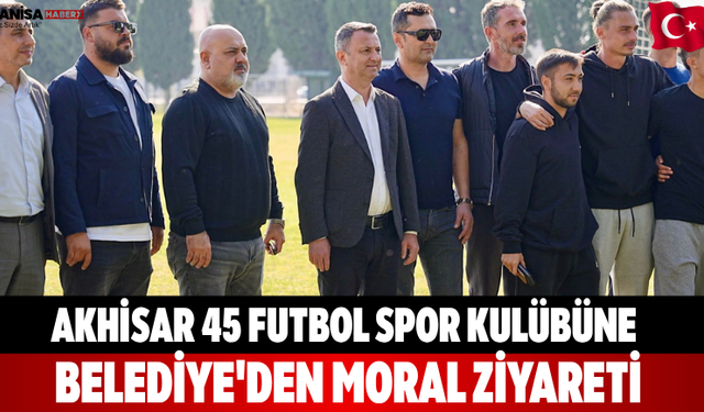 Akhisar 45 Futbol Spor Kulübüne Belediye'den Moral Ziyareti