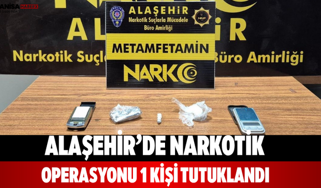 Alaşehir’de narkotik operasyonu: 1 kişi tutuklandı