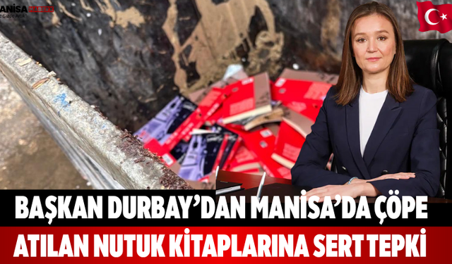 Başkan Durbay’dan Manisa’da çöpe atılan Nutuk kitaplarına sert tepki