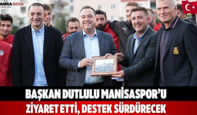 Başkan Dutlulu Manisaspor’u Ziyaret Etti, Destek Sürdürecek