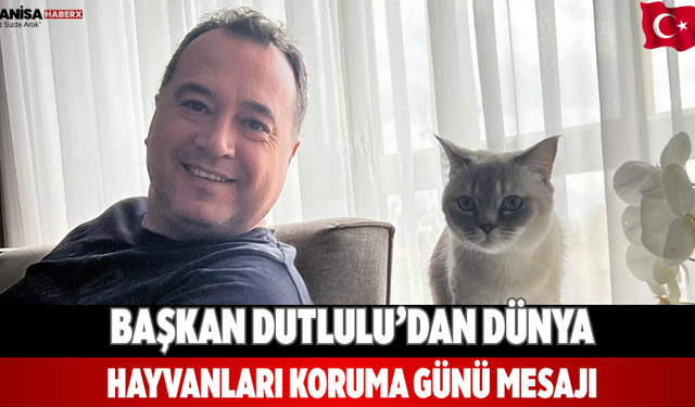Başkan Dutlulu’dan Dünya Hayvanları Koruma Günü mesajı
