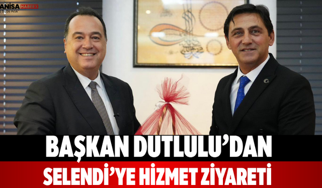 Başkan Dutlulu’dan Selendi’ye hizmet ziyareti