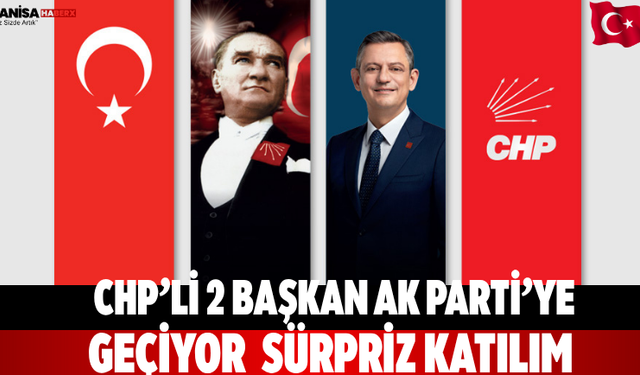 CHP’li 2 Başkan AK Parti’ye geçiyor  Sürpriz Katılım