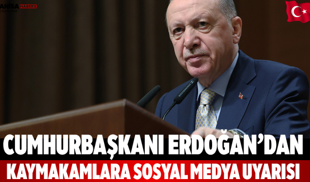 Cumhurbaşkanı Erdoğan’dan Kaymakamlara Sosyal Medya Uyarısı