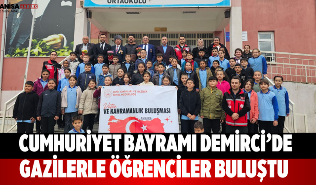 Cumhuriyet Bayramı Demirci’de Gazilerle Öğrenciler Buluştu