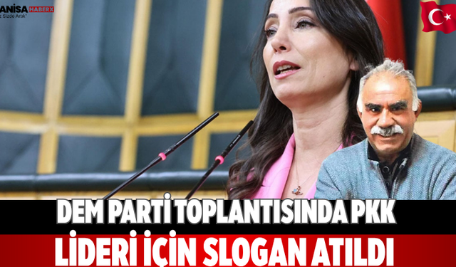 DEM Parti Toplantısında PKK Lideri İçin Slogan Atıldı