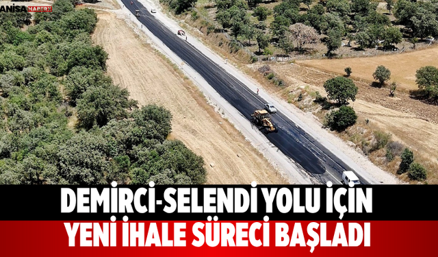 Demirci-Selendi Yolu İçin Yeni İhale Süreci Başladı