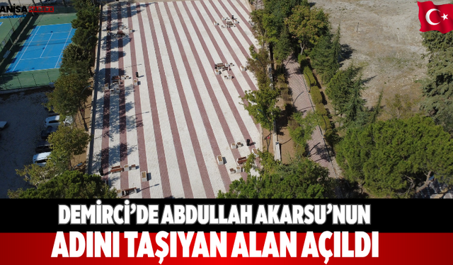 Demirci’de Abdullah Akarsu’nun adını taşıyan alan açıldı
