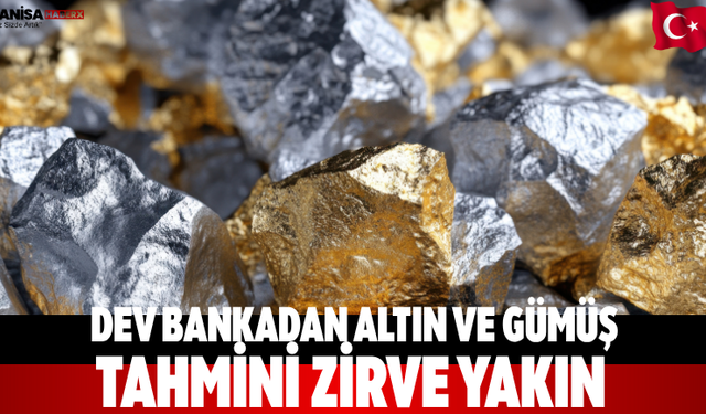 Dev bankadan altın ve gümüş tahmini: Zirve yakın